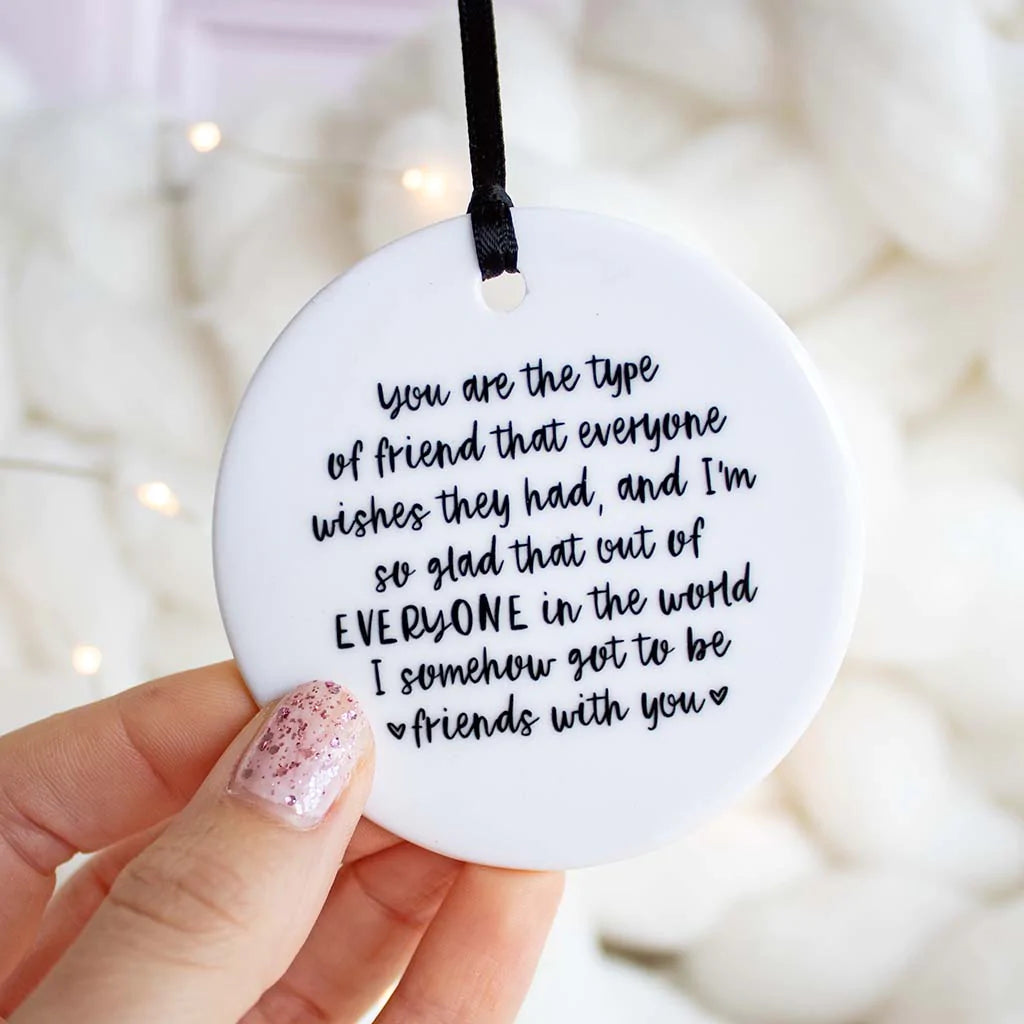 you are the type of friend... ceramic keepsake