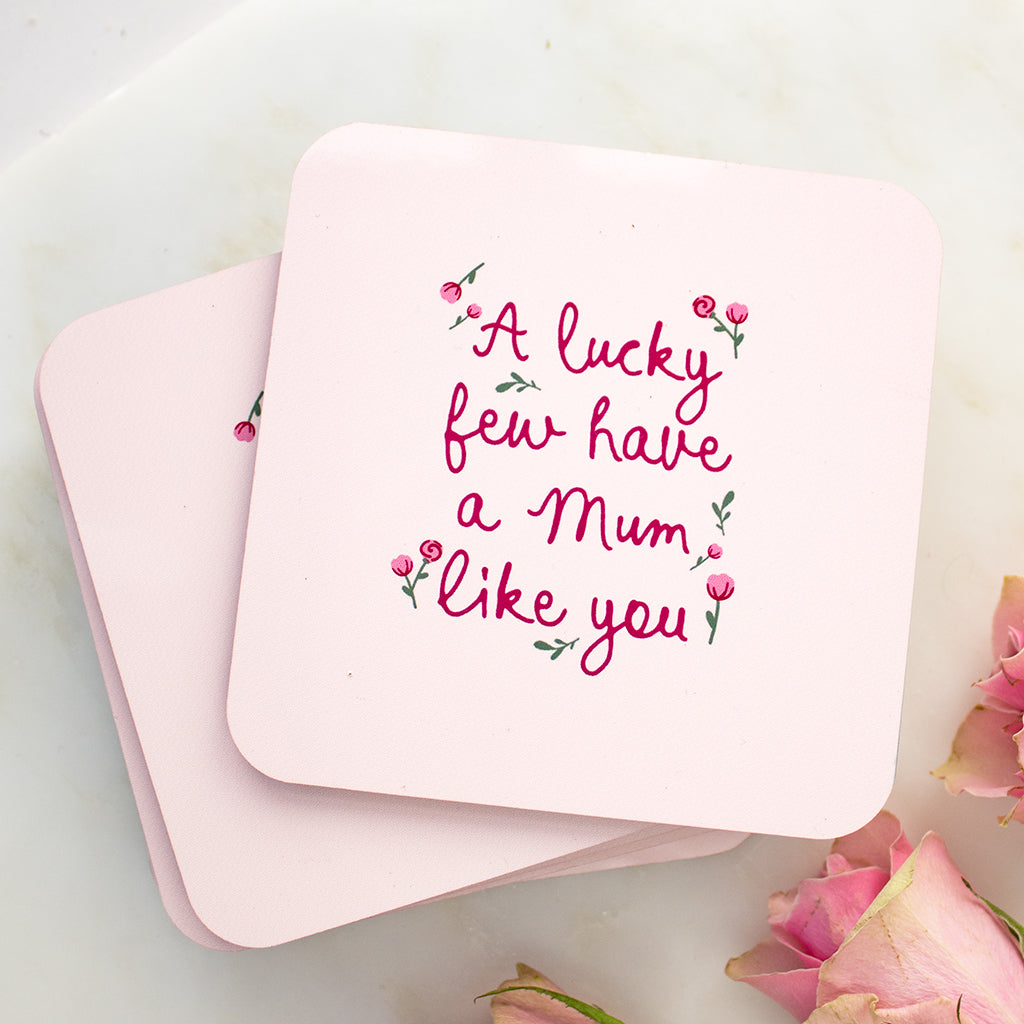 A lucky Few Have A Mum Like You Coaster