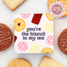 You're The Biscuit To My Tea Coaster
