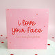 I love your face (and everything else) Card - Add on